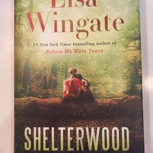 #1 New York Times bestselling author - Lisa Wingate's SHELTERWOOD  A Novel